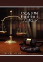 A Study of the Foundation of Justification 1453511369 Book Cover