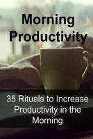 Morning Productivity: 35 Rituals to Increase Productivity in the Morning 1533697760 Book Cover