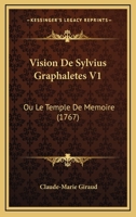 Vision De Sylvius Graphaletes V1: Ou Le Temple De Memoire (1767) 1286642868 Book Cover