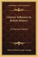 Literary Influence in British History: A Historical Sketch 0526073748 Book Cover