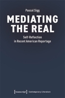 Mediating the Real: Self-Reflection in Recent American Reportage 383767326X Book Cover
