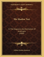 The Shadow Test: In The Diagnosis And Estimation Of Ametropia (1890) 1104328941 Book Cover