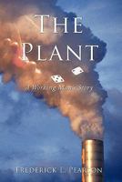 The Plant: A Working Man's Story 1456726080 Book Cover