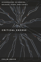 Critical Excess: Overreading in Derrida, Deleuze, Levinas, Žižek and Cavell 0804763070 Book Cover
