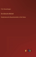 De dütsche Michel: Niederdeutsche Bauernkomödie in fünf Akten 3368611798 Book Cover