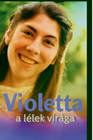 Violetta- A Lélek Virága (Hungarian Edition) 1291845208 Book Cover