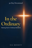 In the Ordinary: Hearing God in Ordinary Moments B0GWDDM11P Book Cover