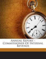 Annual Report - Commissioner Of Internal Revenue 1179112075 Book Cover