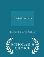 Social Work,; Essays on the Meeting Ground of Doctor and Social Worker 1016150032 Book Cover