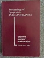 Mathematical Developments Arising from Hilbert Problems: Proceedings (Proceedings of Symposia in Pure Mathematics, V. 28 parts 1 & 2). TWO VOLUMES 0821814281 Book Cover