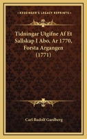 Tidningar Utgifne Af Et Sallskap I Abo, Ar 1770, Forsta Argangen (1771) 1166169987 Book Cover