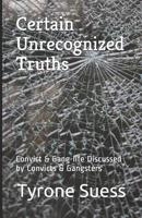 Certain Unrecognized Truths: Convict & Gang-life Discussed by Convicts & Gangsters 1798228041 Book Cover