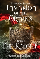 Invasion Of The Ortaks Book 1 The Knight 1329981790 Book Cover