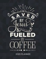 Saved By Jesus Fueled By Coffee 2020 Planner: Weekly Planner with Christian Bible Verses or Quotes Inside (Calendar Year 2020 January to December) 1712063480 Book Cover