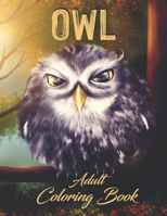 Owl - Adult Coloring Book: Illustrations of Owls for Relaxation and Stress Relief of Grownups 1653600365 Book Cover