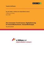 Der Consumer Trend Canvas. Digitalisierung im Gesundheitswesen. Gesundheitsapps 3668536627 Book Cover