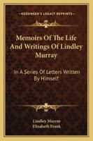 Memoirs of the Life and Writings of Lindley Murray: In a Series of Letters Written by Himself 1374436739 Book Cover