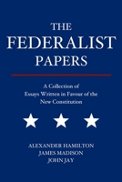 The Federalist Papers: A Collection of Essays Written in Favour of the New Constitution 8793494157 Book Cover
