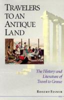 Travelers to an Antique Land: The History and Literature of Travel to Greece 0472102419 Book Cover