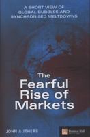 The Fearful Rise of Markets: A Short View of Global Bubbles and Sychronised Meltdowns 0273731688 Book Cover