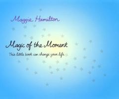 Magic of the Moment: This Little Book Can Change Your Life 0143000632 Book Cover