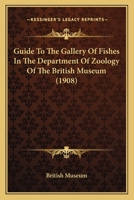 Guide To The Gallery Of Fishes In The Department Of Zoology Of The British Museum 1164662627 Book Cover