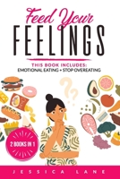 Feed Your Feelings: This Book Includes: EMOTIONAL EATING + STOP OVEREATING B08BDK4YBN Book Cover