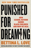 Punished for Dreaming: How School Reform Harms Black Children and How We Heal 1250280389 Book Cover