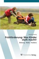 Frühförderung: Was Kinder stark macht!: Bindung - Risiko - Resilienz 3639432010 Book Cover