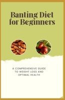 Banting Diet for Beginners: A Comprehensive Guide to Weight Loss and Optimal Health B0C126KFDC Book Cover