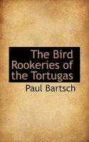 The Bird Rookeries of the Tortugas 0469798866 Book Cover