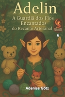 Adelin: A Guardiã dos Fios Encantados do Recanto Artesanal (Portuguese Edition) B0F6M2J5XB Book Cover