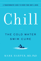 Chill: The Cold Water Swimming CureRevitalize, Repair, and Renew Your Health and Well-Being 1797213768 Book Cover