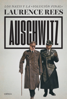 Auschwitz: Los Nazis Y La «Solución Final» / Auschwitz: A New History 6075698949 Book Cover