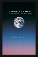 NATION OF VICTIMS: The secret in politics and other stories B0BF35JDCC Book Cover