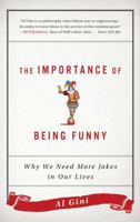 The Importance of Being Funny: Why We Need More Jokes in Our Lives 1442281766 Book Cover