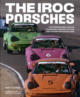 The IROC Porsches: The International Race of Champions, Porsche’s 911 RSR, and the Men Who Raced Them 0760368252 Book Cover