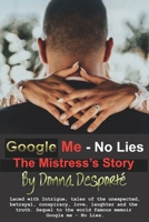 Google Me - No Lies " The Mistress's Story": Tales of the unexpected- explosive drama, conspiracy, betrayal, love, laughter and the truth. B08M2B9GCW Book Cover