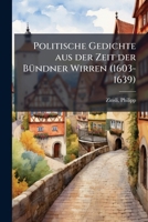 Politische Gedichte Aus Der Zeit Der Bundner Wirren 1245028928 Book Cover