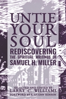 Untie Your Soul: Rediscovering the Spiritual Writings of Samuel H. Miller 1635280818 Book Cover