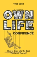 Own Life with Confidence: How to Grow into the Best Version of Yourself 1916317626 Book Cover