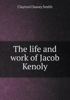 The Life and Work of Jacob Kenoly 5518536232 Book Cover