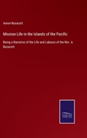 Mission Life in the Islands of the Pacific: Being a Narrative of the Life and Labours 1018075453 Book Cover
