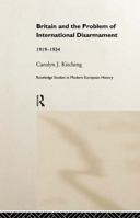 Britain and the Problem of International Disarmament: 1919-1934 0415181992 Book Cover