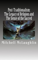 Post-Traditionalism: The Legacy of Religion and The Sense of the Sacred 1543291848 Book Cover