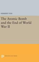 The Atomic Bomb and the End of World War II 069162139X Book Cover