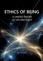 Ethics of Being: A Unified Theory of Life and Right 3695746998 Book Cover