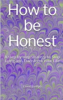 How to be Honest: A step by step strategy to Stop Lying and Transform Your Life B08B37VPW6 Book Cover