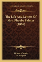 The Life and Letters of Mrs Phoebe Palmer 1015737285 Book Cover