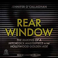 Rear Window: The Making of a Hitchcock Masterpiece in the Hollywood Golden Age B0F47BN4NC Book Cover